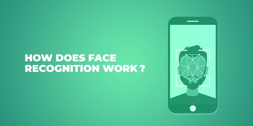 How does face recognition work How does face recognition work